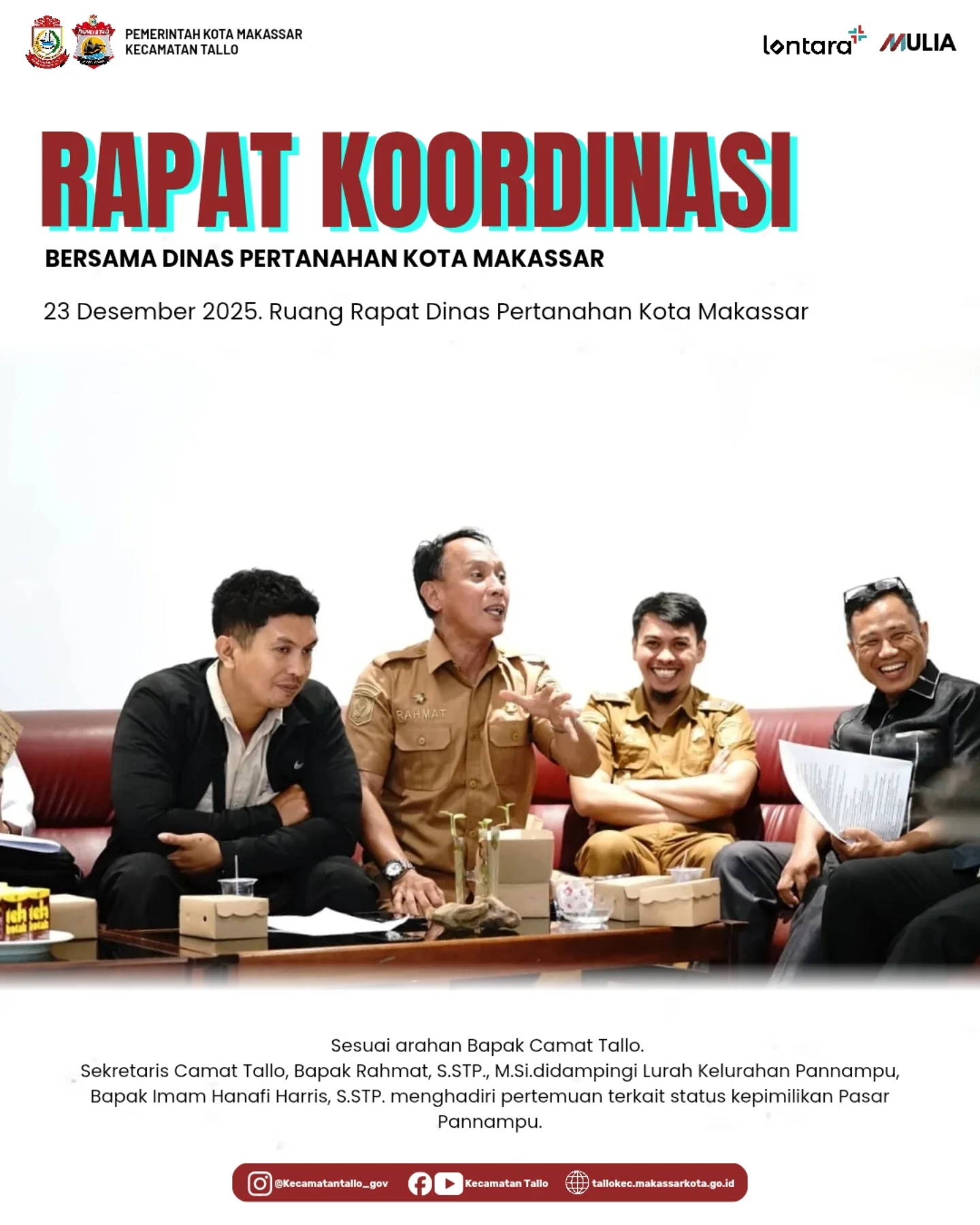 Rapat Koordinasi Bersama Dinas Pertanahan Kota Makassar. Rapat Koordinasi Bersama Dinas Pertanahan Kota Makassar
📍 Ruang Rapat Dinas Pertanahan Kota Makassar
🗓 23 Desember 2025

Sesuai arahan Camat Tallo, Sekretaris Camat Tallo, Bapak Rahmat, S.STP., M.Si., didampingi Lurah Pannampu, Bapak Imam Hanafi Harris, S.STP., menghadiri rapat koordinasi bersama Dinas Pertanahan Kota Makassar.

Pertemuan ini membahas status kepemilikan lahan Pasar Pannampu sebagai upaya penegasan administrasi pertanahan serta mendukung tertib aset dan kepastian hukum di wilayah Kecamatan Tallo.